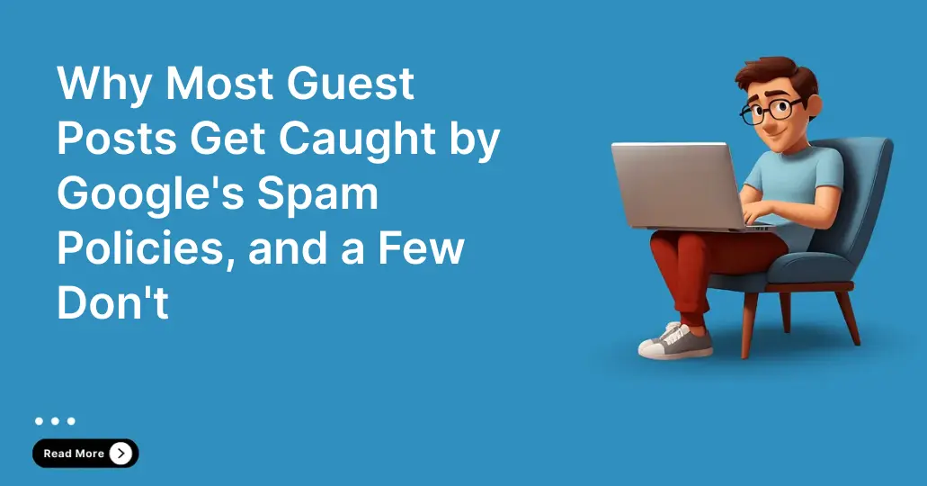 Why Most Guest Posts Get Caught by Google's Spam Policies, and a Few Don't